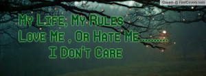 My Life, My RulesLove Me , Or Hate Me Profile Facebook Covers