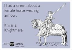 had a dream about a female horse wearing armour. It was a Knightmare ...