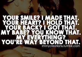 ... that. my babe? You know that. my everything? You're way beyond that