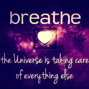 the universe is taking care of everything else # loveit # quote ...