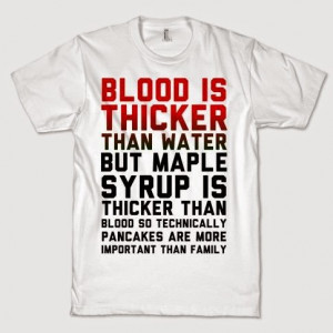 ... than blood so technically pancakers are more important than family
