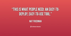 This is what people need: an easy-to-deploy, easy-to-use tool.”