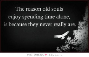 Alone Quotes Being Alone Quotes Old Soul Quotes Happy Alone Quotes