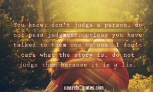 you-know-dont-judge-a-person-do-not-pass-judgment-unless-you-have ...