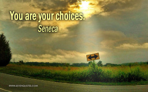 You are your choices.