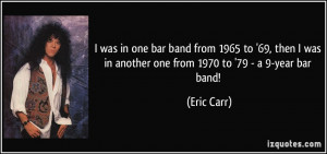 More Eric Carr Quotes