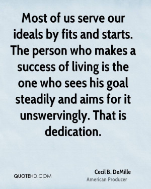 Most of us serve our ideals by fits and starts. The person who makes a ...