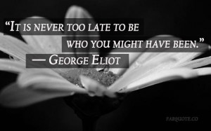 George eliot never too late quote