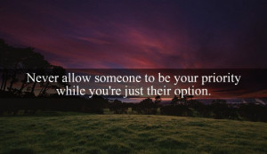 never allow someone to be your priority