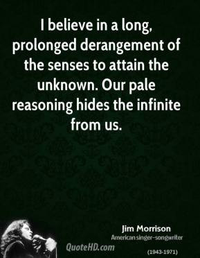 jim-morrison-quote-i-believe-in-a-long-prolonged-derangement-of-the ...