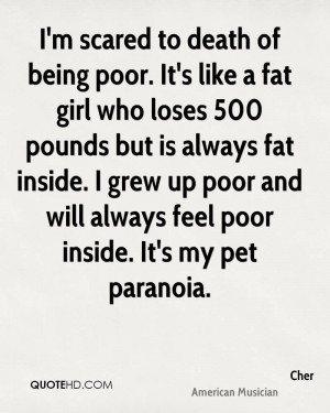 ... grew up poor and will always feel poor inside. It's my pet paranoia