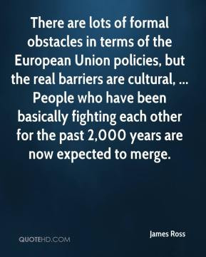 There are lots of formal obstacles in terms of the European Union ...