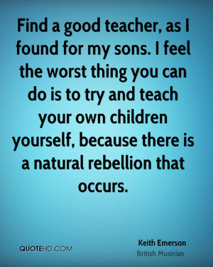 Find a good teacher, as I found for my sons. I feel the worst thing ...
