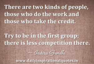... People,those who do the work and those who take the Credit