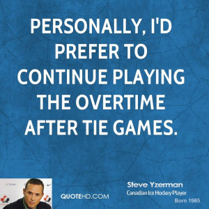 ... prefer to continue playing the overtime after tie games