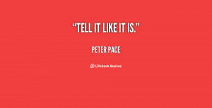 quote-Peter-Pace-tell-it-like-it-is-29049.png