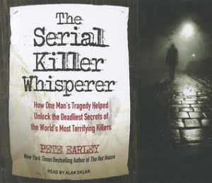 The Serial Killer Whisperer: How One Man's Tragedy Helped Unlock the ...