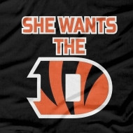 SHE WANTS THE D CINCINNATI BENGALS SHIRT funny sports t-shirts