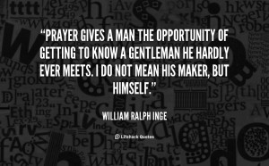 quote-William-Ralph-Inge-prayer-gives-a-man-the-opportunity-of-18675 ...