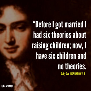 ... about bringing up children; now I have six children and no theories