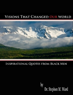 Visions that Changed Our World: Inspirational Quotes from Black Men