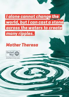Mother Theresa is right - each of our actions has a ripple effect. # ...