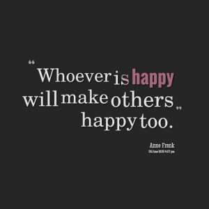 Quotes Picture: whoever is happy will make others happy too