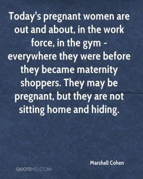 Marshall Cohen - Today's pregnant women are out and about, in the work ...