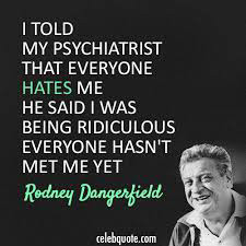 rodney-dangerfield-psychiatrist-quote