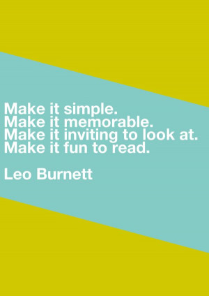 ... it inviting to look at. Make it fun to read. - Leo Burnett (Quote