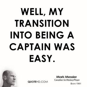 Mark Messier - Well, my transition into being a captain was easy.