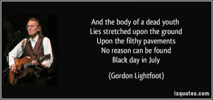 ... pavements No reason can be found Black day in July - Gordon Lightfoot