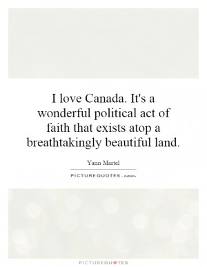 ... Canada. It's a wonderful political act of faith that exists atop a