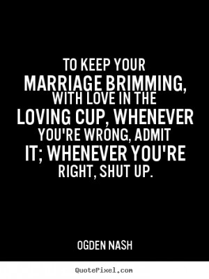... brimming, with love in the loving cup, whenever.. - Love quotes