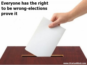 Everyone has the right to be wrong-elections prove it - Smart Quotes ...