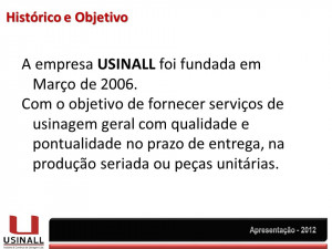 Histórico e Objetivo A empresa USINALL foi fundada em Março de 2006 ...