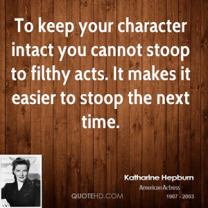 To keep your character intact you cannot stoop to filthy acts. It ...