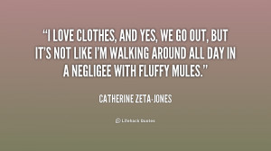 quote Catherine Zeta Jones i love clothes and yes we go 217395 png