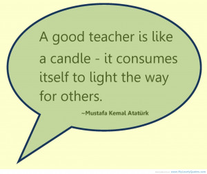 Teacher itself to light the way teacher quotes and sayings 2013