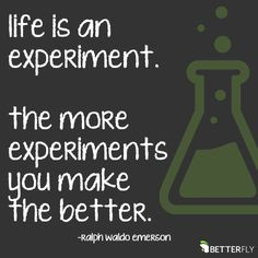 inspirational quotes for life: Life is an experiment, the more ...