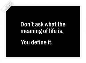 You define life quote