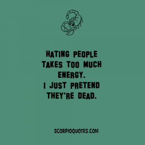 Hating people takes too much energy. I just pretend they're dead.