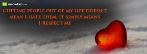... of my life doesn’t mean I hate them, it simply means I Respect me