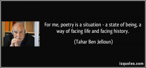 ... of being, a way of facing life and facing history. - Tahar Ben Jelloun