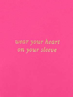 wear your heart on your sleeves