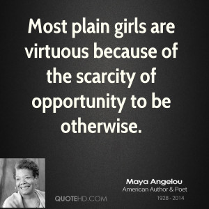 Most plain girls are virtuous because of the scarcity of opportunity ...