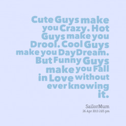 12695-cute-guys-make-you-crazy-hot-guys-make-you-drool-cool-guys ...