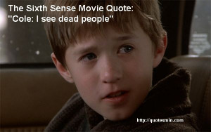 The Sixth Sense Movie Quote: 