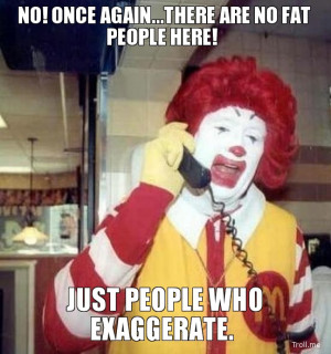 NO! ONCE AGAIN...THERE ARE NO FAT PEOPLE HERE!, JUST PEOPLE WHO ...