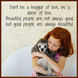 Don’t be a beggar of love, Be a donor of love, Beautiful peopleare ...